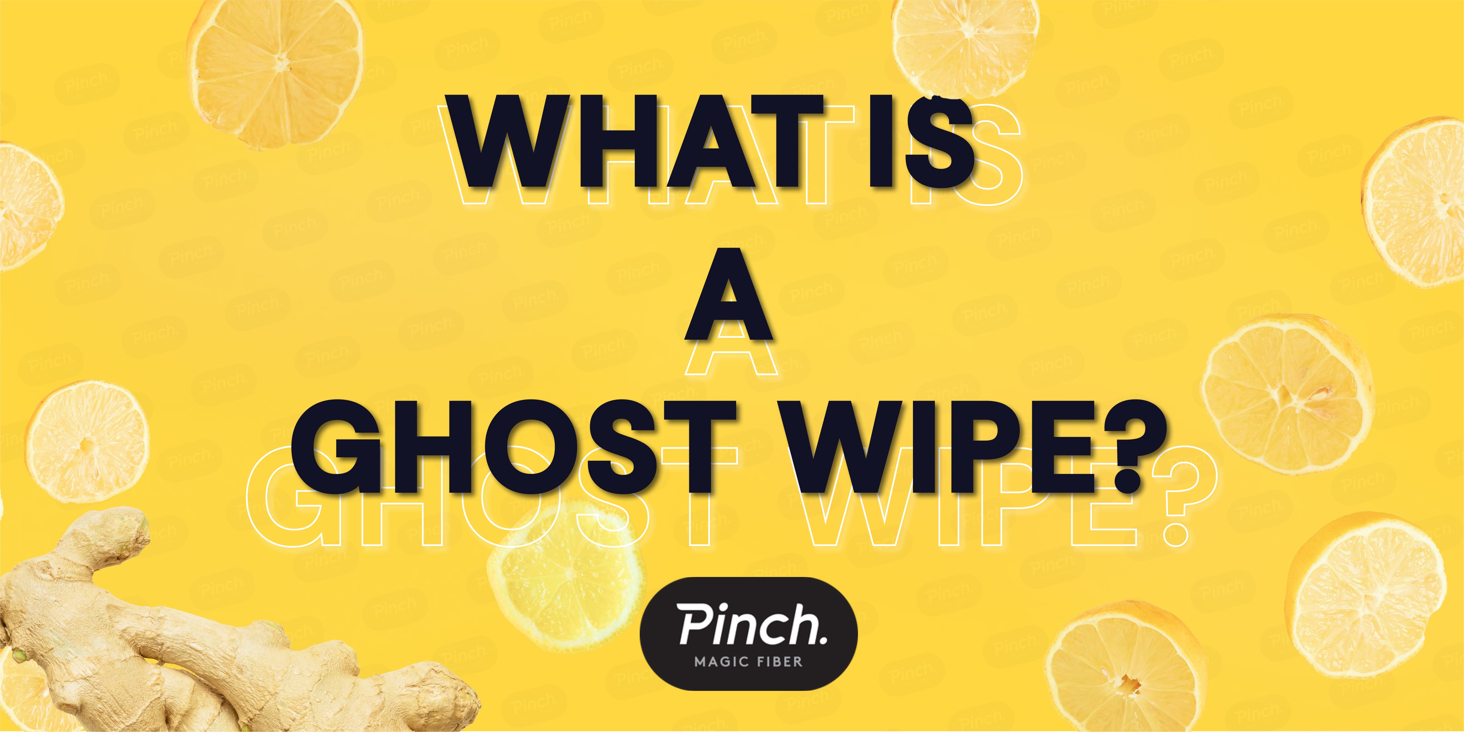 What are Ghost Wipes? (and how does Pinch help??) Pinch Magic Fiber